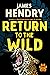 Return to the Wild: A Novel