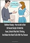 How to talk to Men:59 Secret Scripts To Melt His Heart, Unlock What He’s Thinking, And Make Him Want To Be With You Forever How to talk to Men:59 Secret Scripts To Melt His Heart, Unlock What He’s Thinking, And Make Him Want To Be With You Forever