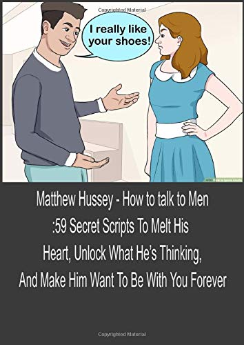 How to talk to Men:59 Secret Scripts To Melt His Heart, Unlock What He’s Thinking, And Make Him Want To Be With You Forever (Paperback)