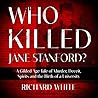 Who Killed Jane Stanford? by Richard White
