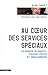 Au coeur des services spéciaux