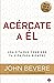 Acércate a él: Una cita que cambiará tu vidsa para siempre (Spanish Edition)