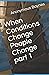 When Conditions Change People Change part 1