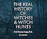 The Real History of Witches and Witch Hunts