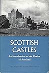 Scottish Castles: An Introduction to the Castles of Scotland