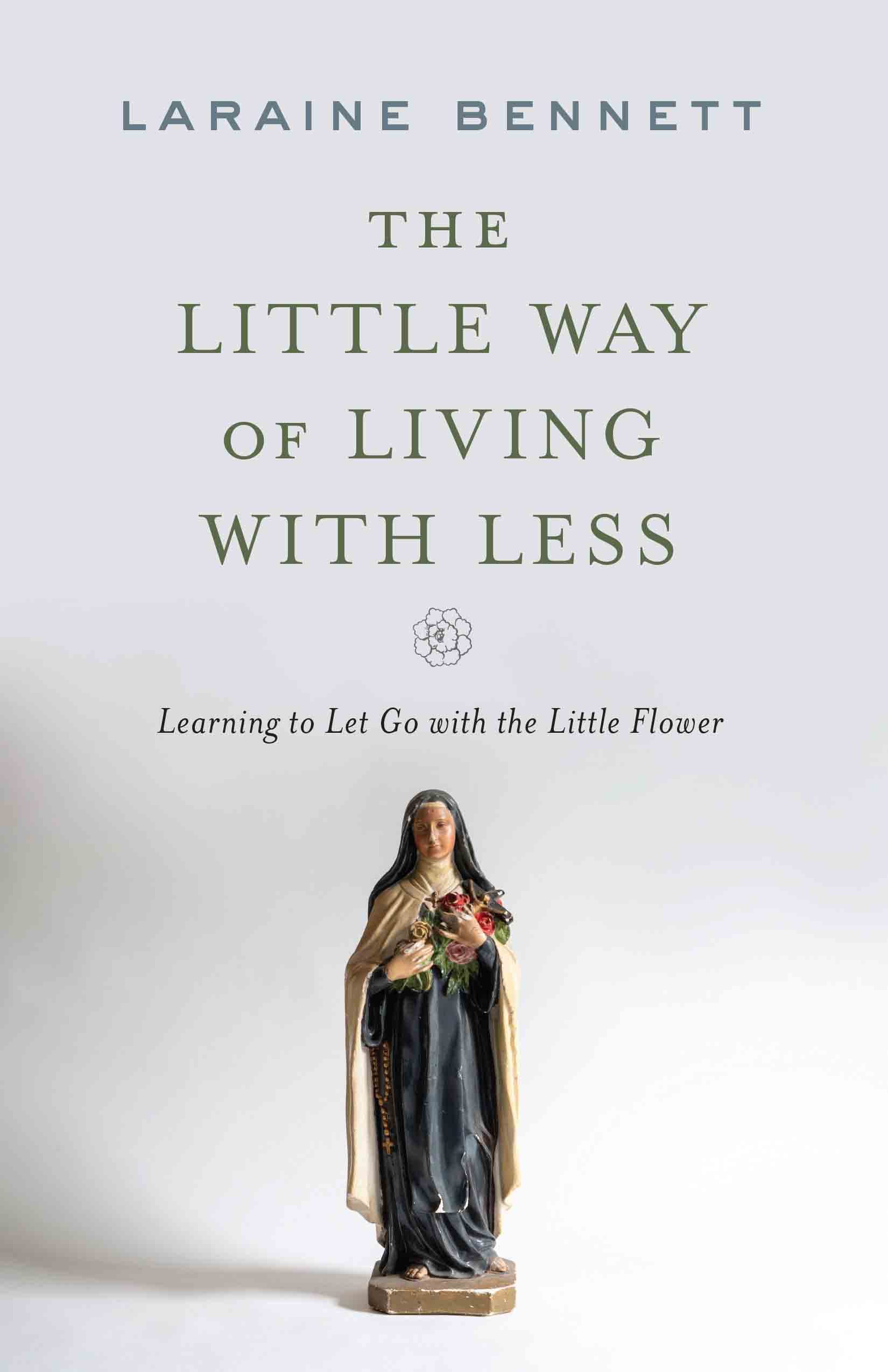 The Little Way of Living with Less: Learning to Let Go with the Little Flower (Kindle Edition)