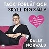 Tack, förlåt och skyll dig själv  by Kalle Norwald