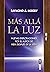 Más allá la luz: Nuevas exploraciones por el autor de Vida después de la vida (Spanish Edition)