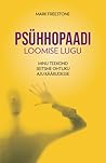 Psühhopaadi loomise lugu by Mark Freestone Psühhopaadi loomise lugu by Mark Freestone