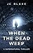 When the Dead Weep: A Supernatural Thriller (Marshall & Blaylock Investigations)