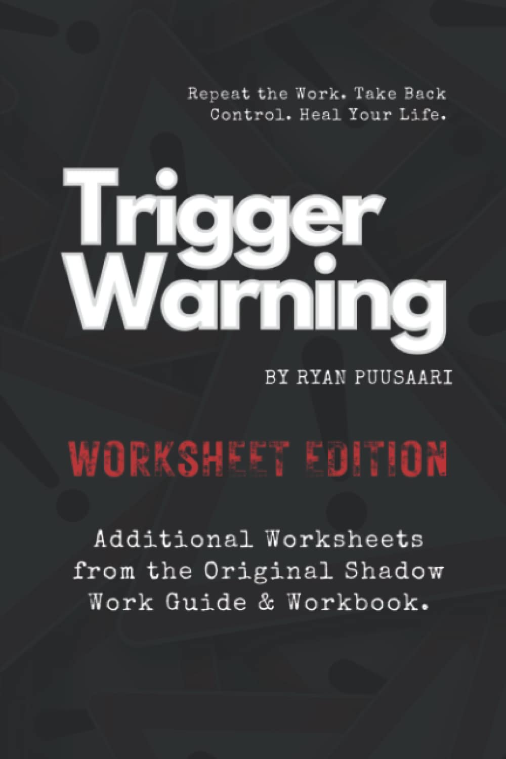 Trigger Warning Worksheet Edition: Additional Worksheets from the Original Shadow Work Guide & Journal (The Trigger Warning Collection)
