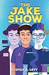 The Jake Show by Joshua S. Levy The Jake Show by Joshua S. Levy