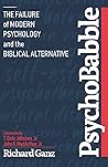 PsychoBabble: The Failure of Modern Psychology and the Biblical Alternative