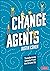Change Agents: Transforming Schools From the Ground Up