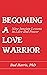Becoming a Love Warrior: Ni...