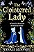 The Cloistered Lady: A hist...