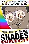 WHILE THE SHADES ...