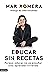 Educar sin recetas: Porque ...