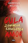 Gula de Uma Rapariga Esquelética de Amor by Gabriela Relvas