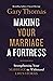 Making Your Marriage a Fortress by Gary  Thomas