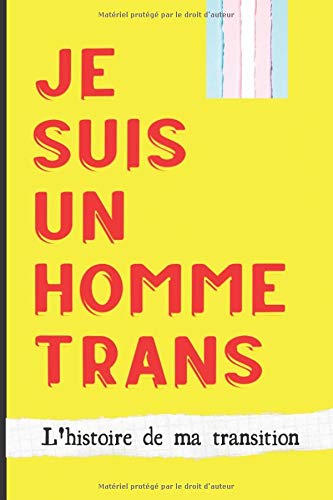 Je suis un homme trans - l'histoire de ma transition: tout mon parcours ftm raconté en journal intime (Paperback)