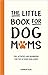 The Little Book for Dog Mums by Charlie Ellis