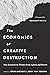 The Economics of Creative Destruction by Ufuk Akcigit