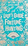 A Lady's Guide to Fortune-Hunting by Sophie Irwin