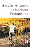 Le bonheur l'emportera by Amélie Antoine