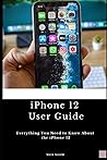 iPhone 12 User Guide: Everything you need to know about the iPhone 12