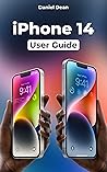 iPhone 14 User Guide: The Easy-to-Follow Manual for Seniors and Beginners on How to Use iPhone 14, iPhone 14 Plus, iPhone 14 Pro, iPhone 14 Pro Max