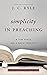 Simplicity in Preaching: A Few Hints on a Great Subject