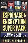 Espionage & Encryption Super Pack: How to Be Invisible Online