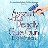 Assault with a Deadly Glue Gun by Lois Winston