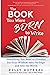 The Book You Were Born to Write: Everything You Need to (Finally) Get Your Wisdom onto the Page and into the World