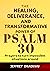 THE HEALING, DELIVERANCE, AND TRANSFORMATIVE POWER OF PSALM 30: Prayers to turn impossible situations around (THE POWER OF PSALMS Book 2)