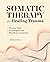 Somatic Therapy for Healing...