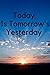 Today Is Tomorrow's Yesterd...