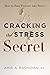 Cracking the Stress Secret: How to Turn Pressure into Power