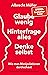 Glaube wenig, hinterfrage alles, denke selbst: Wie man Manipulationen durchschaut (German Edition)