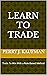 Learn To Trade: Trade To Wi...