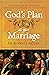 God’s Plan For Your Marriage: An Exploration of Holy Matrimony from Genesis to the Wedding Feast of the Lamb