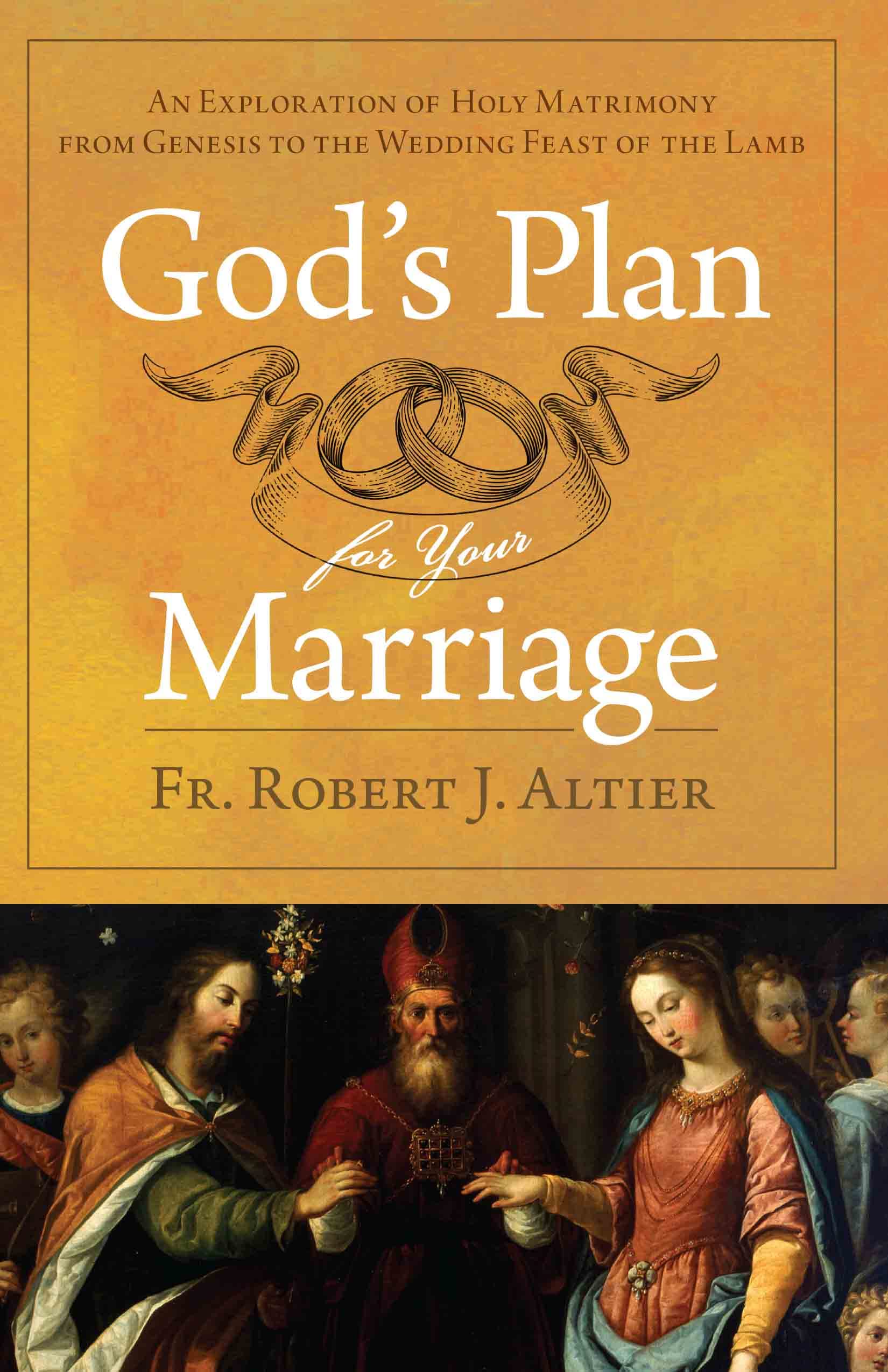 God’s Plan For Your Marriage: An Exploration of Holy Matrimony from Genesis to the Wedding Feast of the Lamb (Kindle Edition)