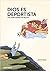 Dios Es deportista: Una visión cristiana del deporte