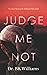 Judge Me Not:: The Real Story of the Biblical Wife of Job