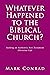 Whatever Happened to the Biblical Church?: Seeking an Authentic New Testament Christian Life