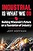 Industrial Is What We Do: B...