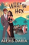 What the Hex by Alexis Daria