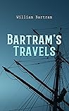Bartram's Travels: Travels Through North and South Carolina, Georgia, East and West Florida