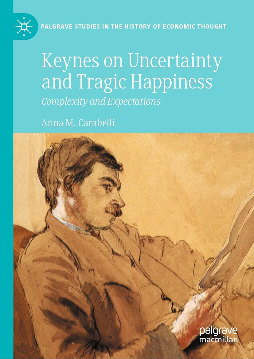 Keynes on Uncertainty and Tragic Happiness: Complexity and Expectations (Palgrave Studies in the History of Economic Thought)